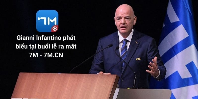 Gianni Infantino phát biểu tại buổi lễ ra mắt 7M - 7M.CN